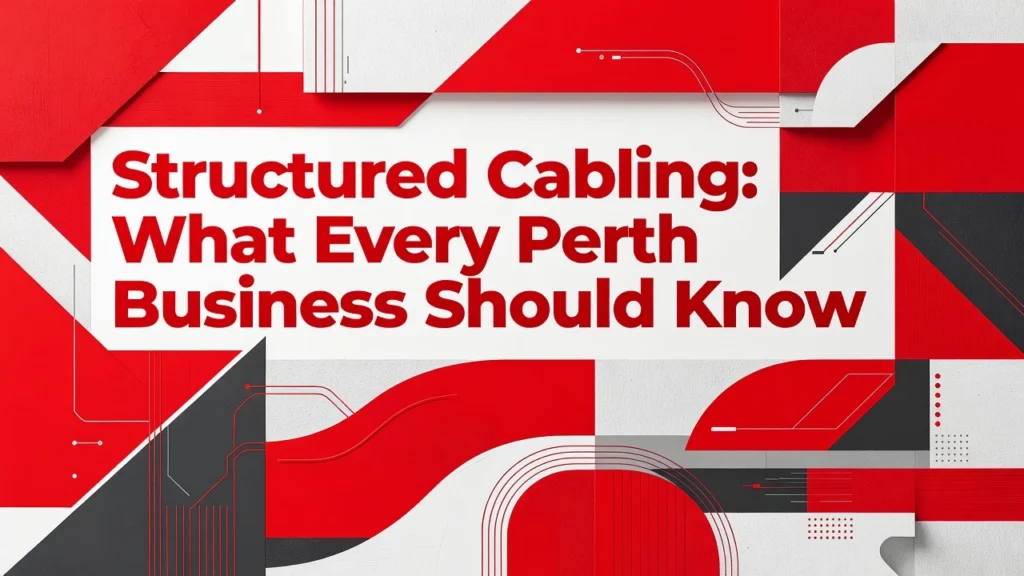 Structured Cabling: What Every Perth Business Should Know 2 Professional header image for list-based article: Structured Cabling: What Every Perth Business Should Know